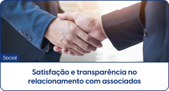 Satisfação e transparência no relacionamento com associados